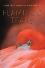 Flamingo Tears By Geoffrey Hinton Humphries Cover Image