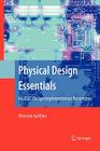 Physical Design Essentials: An ASIC Design Implementation Perspective By Khosrow Golshan Cover Image