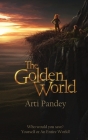 The Golden World: Who would you save? Yourself or an Entire World? By Arti Pandey, Pavel Zayats (Illustrator), Varvara Yurova (Illustrator) Cover Image