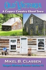 Old Victoria: A Copper Mining Ghost Town in Ontonagon County Michigan By Mikel B. Classen Cover Image