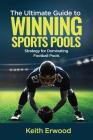 The Ultimate Guide to Winning Sports Pools: The Strategy for Dominating Football Pools By Keith Erwood Cover Image