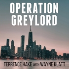 Operation Greylord: The True Story of an Untrained Undercover Agent and America's Biggest Corruption Bust By Terrence Hake, Wayne Klatt, Charles Constant (Read by) Cover Image
