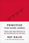 Principles: Your Guided Journal (Create Your Own Principles to Get the Work and Life You Want) By Ray Dalio Cover Image