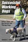 Successful Working Dogs: Barbara L. Lewis Select, Train, and Use Service and Therapy Dogs Cover Image