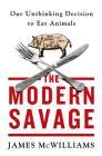 The Modern Savage: Our Unthinking Decision to Eat Animals Cover Image