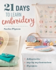 21 Days to Learn Embroidery: Daily Practice, Step-By-Step Instructions, 16 Projects Cover Image