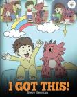 I Got This!: A Dragon Book To Teach Kids That They Can Handle Everything. A Cute Children Story to Give Children Confidence in Hand By Steve Herman Cover Image