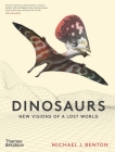 Dinosaurs: New Visions of a Lost World By Michael J. Benton, Bob Nicholls (Illustrator) Cover Image