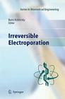 Irreversible Electroporation (Biomedical Engineering) By Boris Rubinsky (Editor) Cover Image