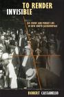 To Render Invisible: Jim Crow and Public Life in New South Jacksonville By Robert Cassanello Cover Image