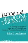 Jacob and the Divine Trickster: A Theology of Deception and YHWH's Fidelity to the Ancestral Promise in the Jacob Cycle (Siphrut #5) By John E. Anderson Cover Image
