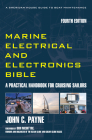 Marine Electrical and Electronics Bible: A Practical Handbook for Cruising Sailors By John C. Payne, Don McIntyre (Foreword by) Cover Image