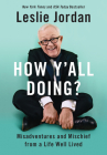 How Y'all Doing?: Misadventures and Mischief from a Life Well Lived By Leslie Jordan Cover Image