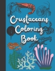 Crustaceans Coloring Book: The perfect book for kids, teenagers and adults.Discover the different types of (Crawfish, Shrimp, Lobsters, Crabs Her Cover Image