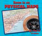 Zoom in on Physical Maps (Zoom in on Maps) By Kathy Furgang (Revised by) Cover Image