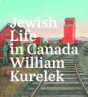 Jewish Life in Canada: William Kurelek By Sarah Milroy (Editor) Cover Image