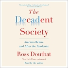 The Decadent Society: How We Became the Victims of Our Own Success Cover Image