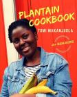 Plantain Cookbook: 40+ Vegan Recipes By Tomi Makanjuola Cover Image