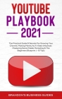 YouTube Playbook 2021: The Practical Guide & Secrets For Growing Your Channel, Making Money As A Video Influencer, Mastering Social Media Mar By Brandon's Business Guides Cover Image
