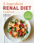 5-Ingredient Renal Diet Cookbook: Quick and Easy Recipes for Every Stage of Kidney Disease By Aisling Whelan Cover Image