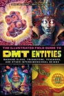The Illustrated Field Guide to DMT Entities: Machine Elves, Tricksters, Teachers, and Other Interdimensional Beings Cover Image