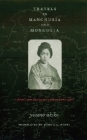 Travels in Manchuria and Mongolia: A Feminist Poet from Japan Encounters Prewar China By Akiko Yosano, Joshua Fogel (Translator) Cover Image