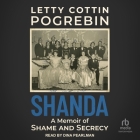 Shanda: A Memoir of Shame and Secrecy By Letty Cottin Pogrebin, Dina Pearlman (Read by) Cover Image
