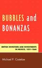 Bubbles and Bonanzas: British Investors and Investments in Mexico, 1824-1860 By Michael P. Costeloe Cover Image