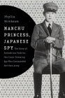 Manchu Princess, Japanese Spy: The Story of Kawashima Yoshiko, the Cross-Dressing Spy Who Commanded Her Own Army (Asia Perspectives: History) Cover Image