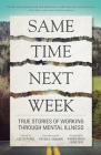 Same Time Next Week: True Stories of Working Through Mental Illness By Lee Gutkind (Editor) Cover Image