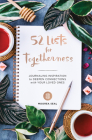 52 Lists for Togetherness: Journaling Inspiration to Deepen Connections with Your Loved Ones (A Weekly Guided Mindfulness and Positivity Journal for Women to Nurture Relationships) Cover Image