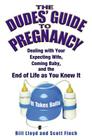 The Dudes' Guide to Pregnancy: Dealing with Your Expecting Wife, Coming Baby, and the End of Life as You Knew It By Bill Lloyd, Scott Finch Cover Image