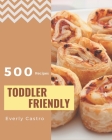 500 Toddler Friendly Recipes: Unlocking Appetizing Recipes in The Best Toddler Friendly Cookbook! By Everly Castro Cover Image