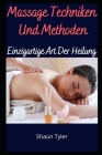 Massage Techniken Und Methoden: Einzigartige Art Der Heilung By Shaun Tyler Cover Image