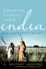 Growing Stories from India: Religion and the Fate of Agriculture (Culture of the Land) Cover Image