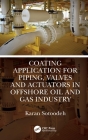 Coating Application for Piping, Valves and Actuators in Offshore Oil and Gas Industry By Karan Sotoodeh Cover Image