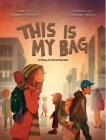 This Is My Bag: A Story of the Unhoused By Roxanne Chester, Abe Matias (Illustrator) Cover Image