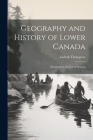 Geography and History of Lower Canada: Designed for the Use of Schools By Zadock Thompson Cover Image