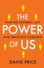 The Power of Us: How we connect, act and innovate together By David Price Cover Image
