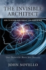 The Invisible Architect: How to Design Your Perfect Life from Within Cover Image