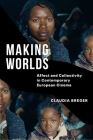 Making Worlds: Affect and Collectivity in Contemporary European Cinema Cover Image