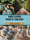 Buddy Slipper Magic of Your Baby: Craft 60 Charming Animal Slippers with this Book Cover Image