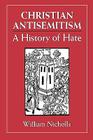 Christian Antisemitism: A History of Hate By William Nicholls Cover Image