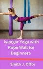 Iyengar Yoga with Rope Wall for Beginners Cover Image