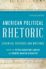 American Political Rhetoric: Essential Speeches and Writings, Seventh Edition By Peter Augustine Lawler (Editor), Robert Martin Schaefer (Editor) Cover Image