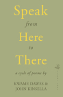 Speak from Here to There By Kwame Dawes, John Kinsella Cover Image