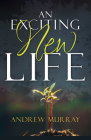 Exciting New Life By Andrew Murray Cover Image