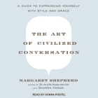 The Art of Civilized Conversation Lib/E: A Guide to Expressing Yourself with Style and Grace Cover Image