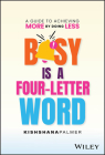 Busy Is a Four-Letter Word: A Guide to Achieving More by Doing Less By Kishshana Palmer Cover Image