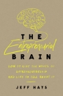 The Entrepreneurial Brain: How to Ride the Waves of Entrepreneurship and Live to Tell about It By Jeff Hays Cover Image